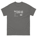 Not a good sign Men's classic tee