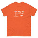 Not a good sign Men's classic tee