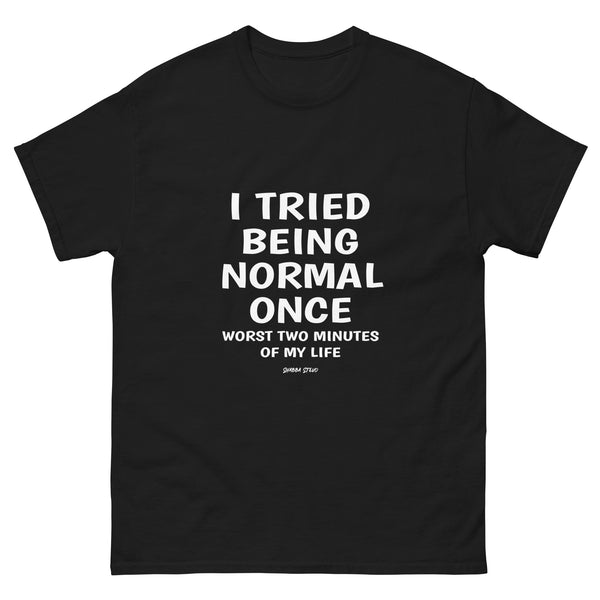 I Tried being Normal Once T-Shirt